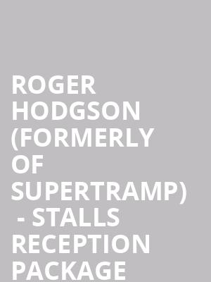 Roger Hodgson (formerly of Supertramp)  - Stalls Reception Package at Royal Albert Hall